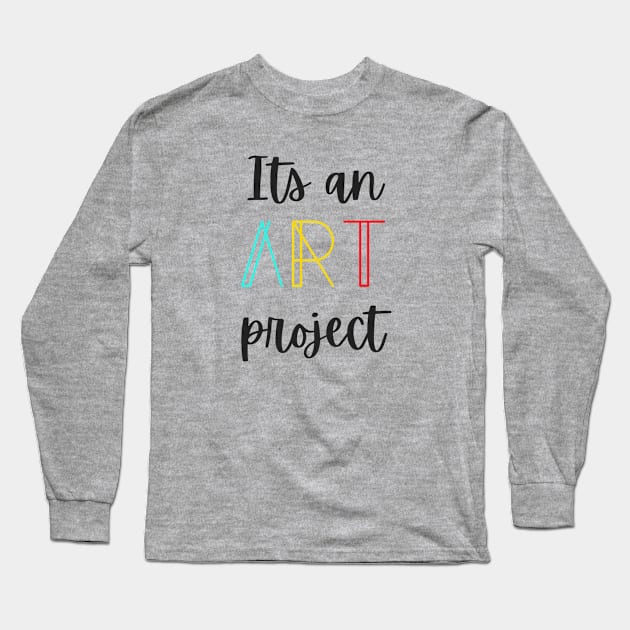 Its an Art project Tiktok trend Long Sleeve T-Shirt by amithachapa